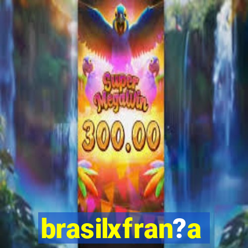 brasilxfran?a