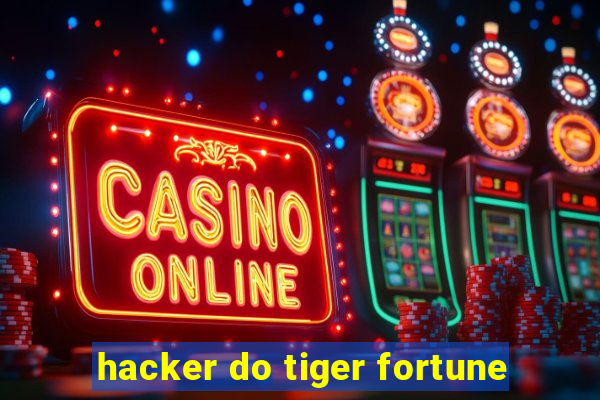 hacker do tiger fortune