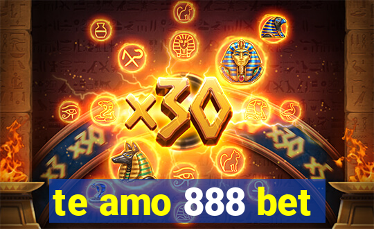 te amo 888 bet