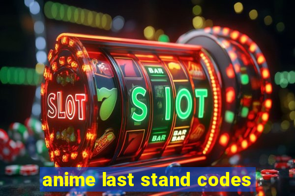 anime last stand codes