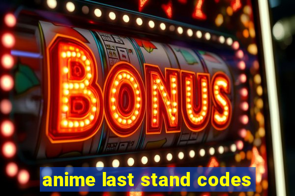 anime last stand codes