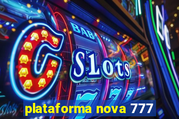 plataforma nova 777