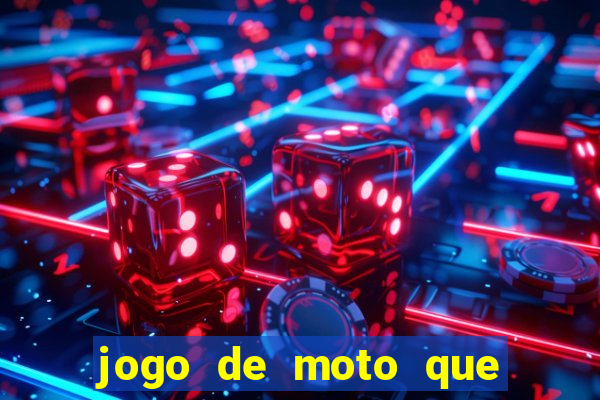 jogo de moto que da grau