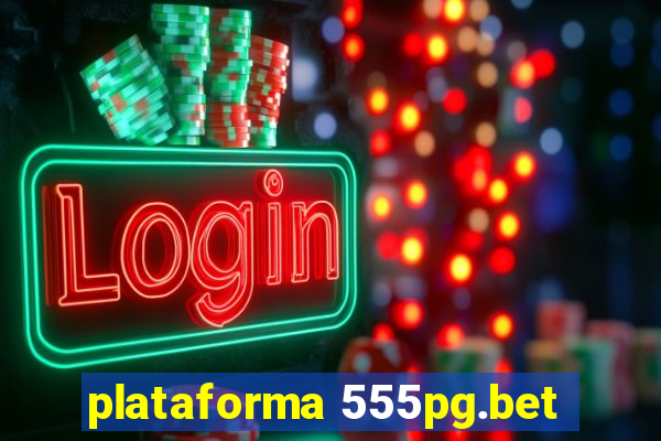 plataforma 555pg.bet