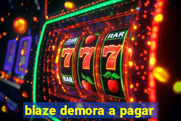 blaze demora a pagar