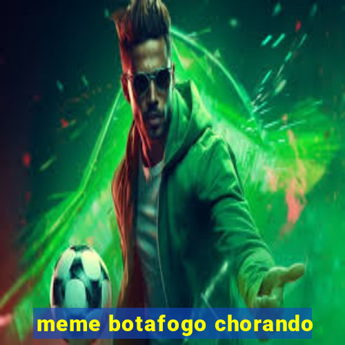 meme botafogo chorando