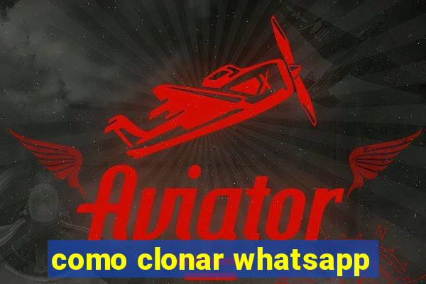 como clonar whatsapp