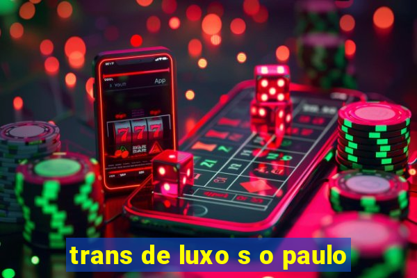 trans de luxo s o paulo