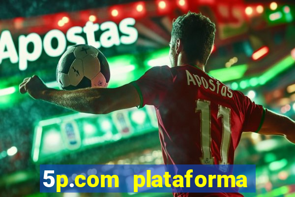 5p.com plataforma de jogos