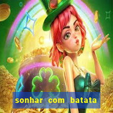 sonhar com batata jogo do bicho