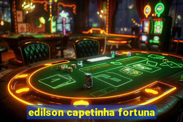 edilson capetinha fortuna