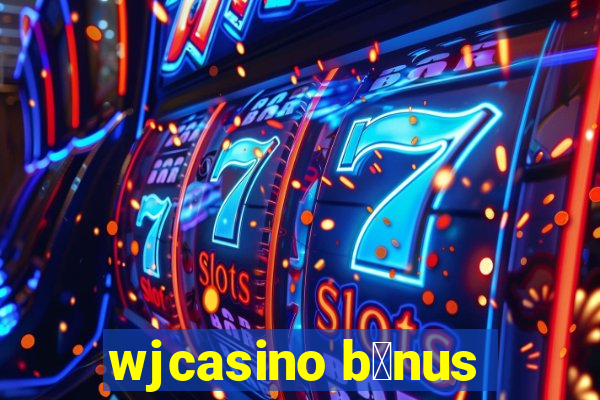 wjcasino b么nus