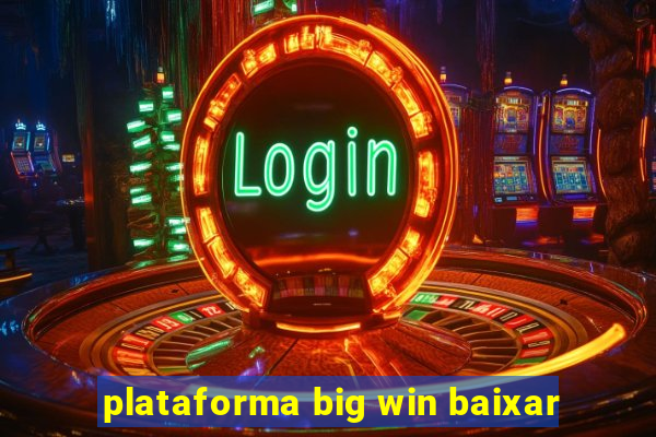 plataforma big win baixar