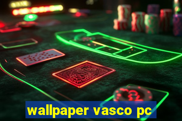 wallpaper vasco pc