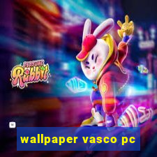 wallpaper vasco pc