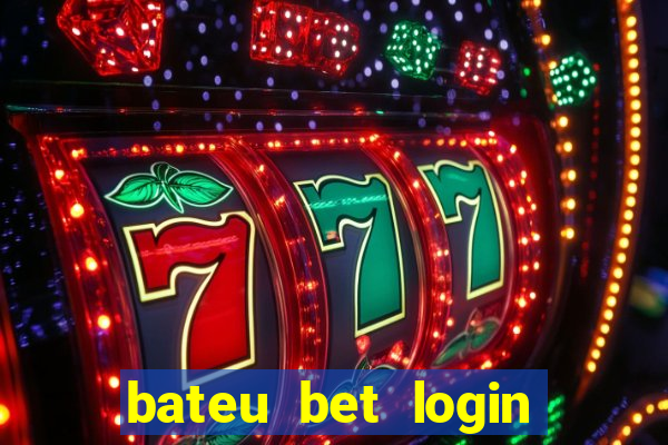 bateu bet login entrar na minha conta