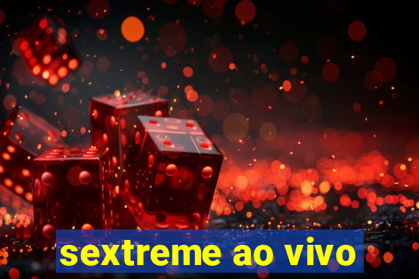 sextreme ao vivo