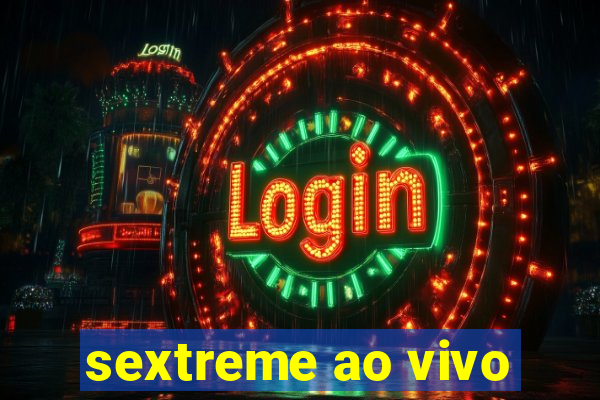 sextreme ao vivo