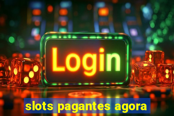 slots pagantes agora