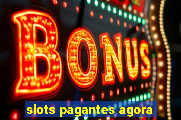 slots pagantes agora