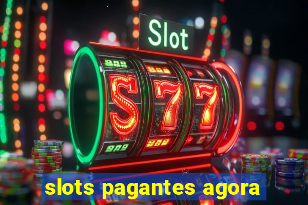 slots pagantes agora