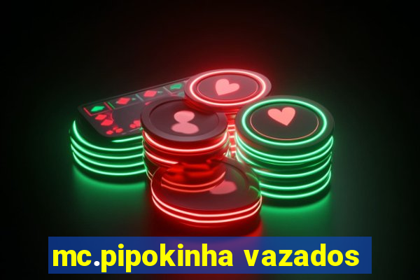 mc.pipokinha vazados