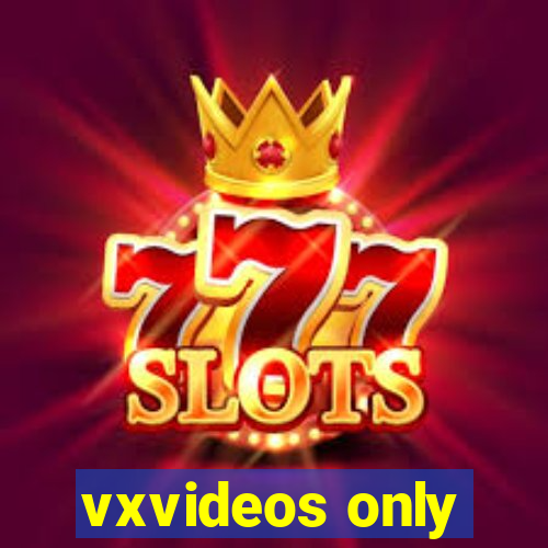 vxvideos only