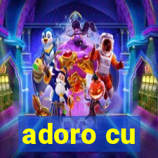 adoro cu