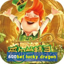 600bet lucky dragon