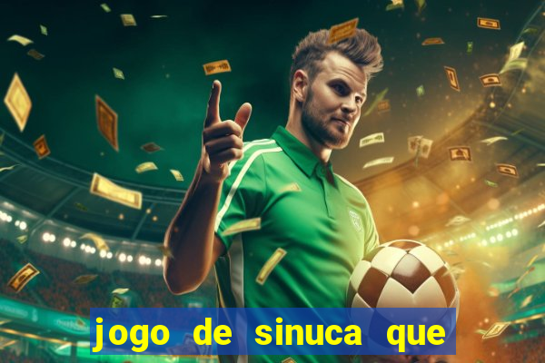 jogo de sinuca que ganha dinheiro de verdade