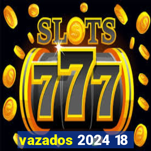 vazados 2024 18