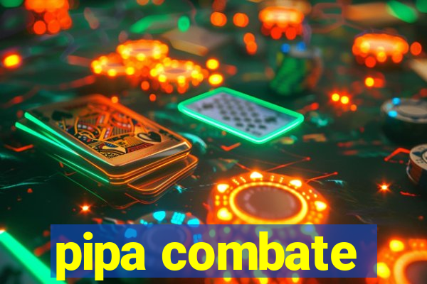 pipa combate