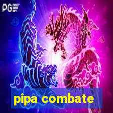 pipa combate