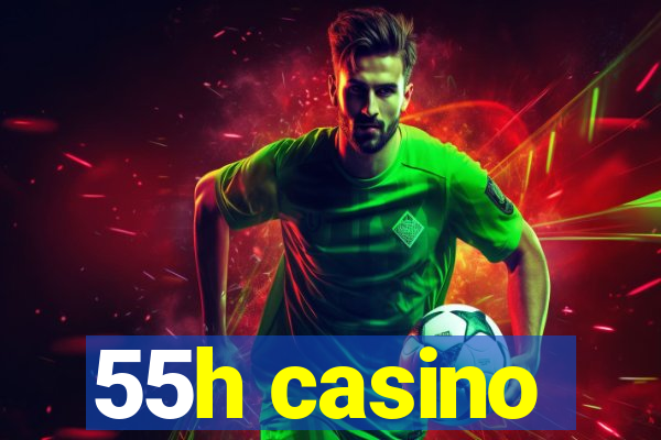 55h casino