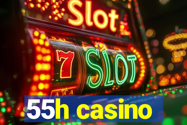 55h casino