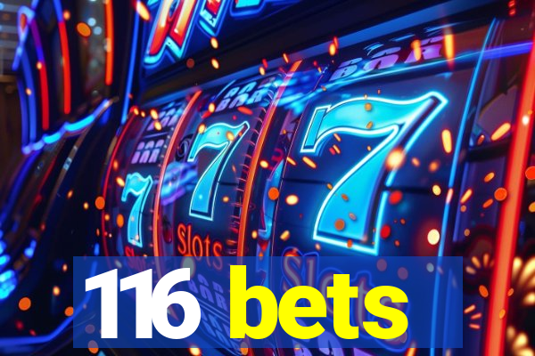 116 bets