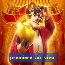 premiere ao vivo hoje gratis