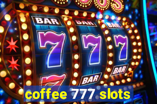 coffee 777 slots