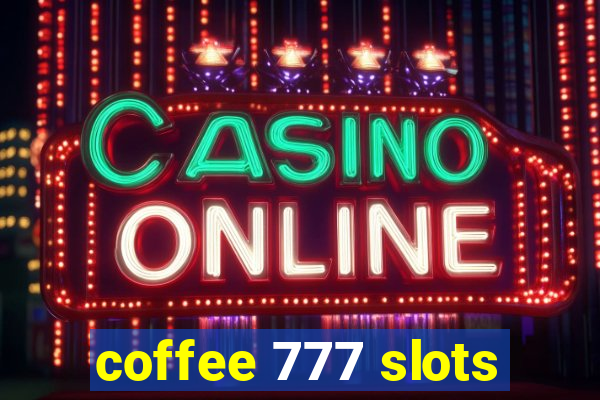 coffee 777 slots