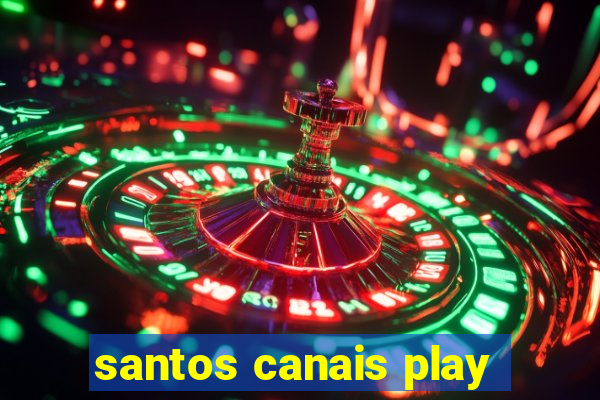 santos canais play