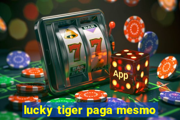 lucky tiger paga mesmo