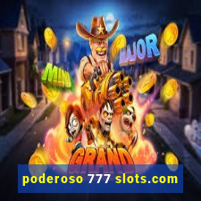 poderoso 777 slots.com