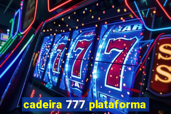 cadeira 777 plataforma