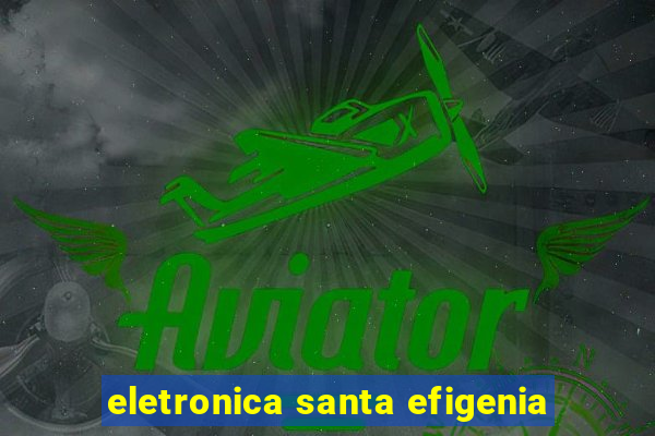 eletronica santa efigenia