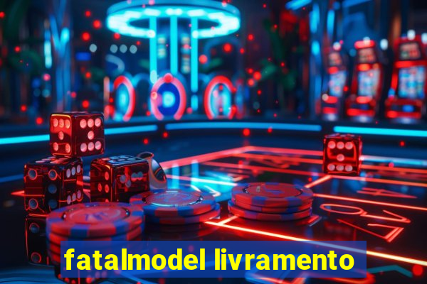 fatalmodel livramento