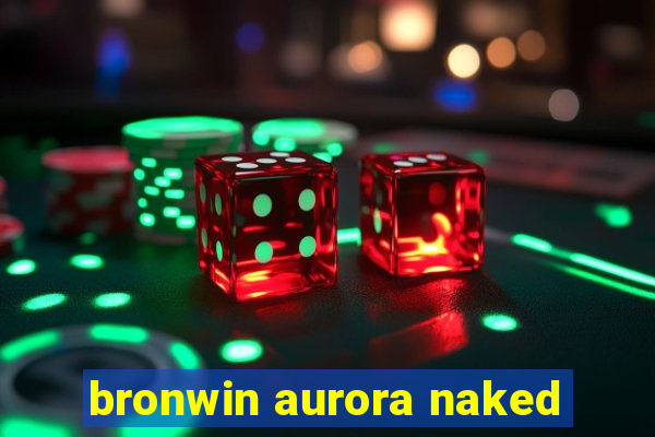 bronwin aurora naked