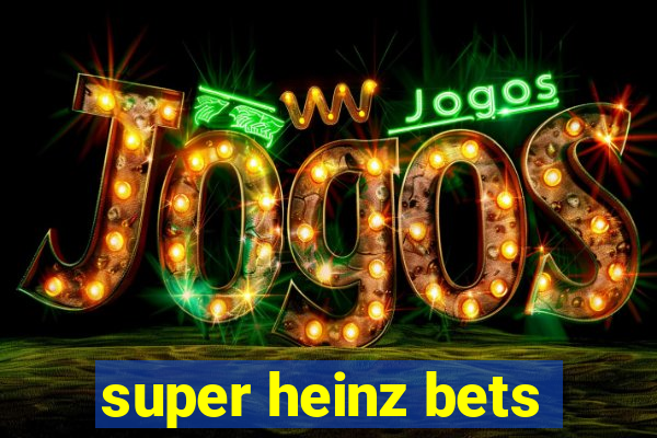 super heinz bets