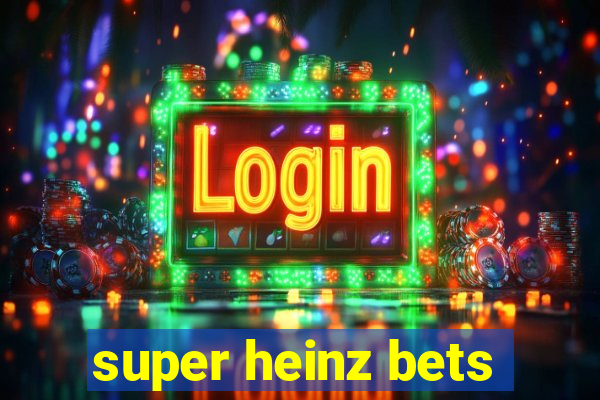 super heinz bets