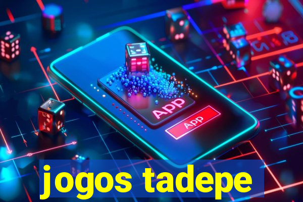 jogos tadepe