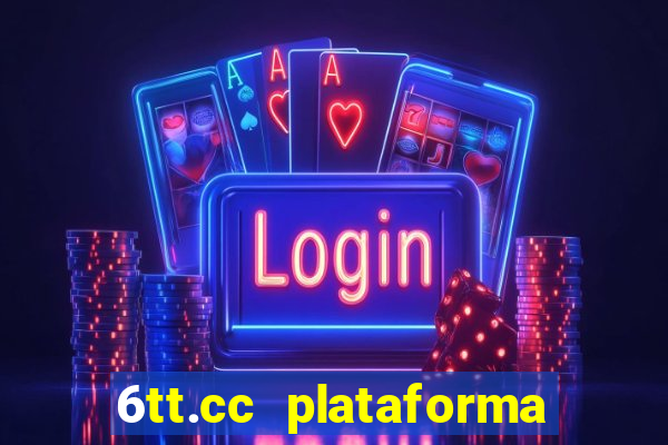 6tt.cc plataforma de jogos